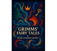 Grimms' Fairy Tales: The Complete Illustrated Collector's Edition: Original Tales by the Brothers Grimm (Jacob & Wilhelm Grimm) - Vintage Folklore and Symbolism Anthology