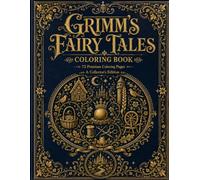 Grimm's Fairy Tales Vol 1. Coloring Book for Adults and Teens: A Premium Collector's Edition with 72 Premium Coloring Pages Inspired by The Frog ... Rapunzel, and The Brave Little Tailor