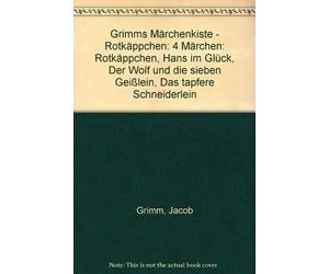 Grimms Märchenkiste - Rotkäppchen: 4 Märchen: Rotkäppchen, Hans im Glück, Der Wolf und die sieben Geißlein, Das tapfere Schneiderlein