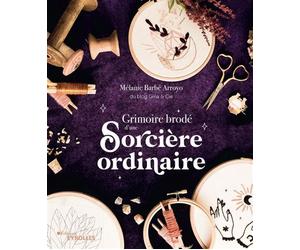 Grimoire brodé d'une sorcière ordinaire - Mélanie Barbé Arroyo - Eyrolles - broché - Guide