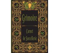Grimoire Carnet de Sorcellerie: Grimoire de magie blanche pour débutants et confirmés / 110 pages à remplir de vos potions, rituels, sortilèges et bien d'autres choses
