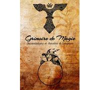 Grimoire de Magie: Incantations et Recettes à Composer - Votre Cahier de Potions Magiques