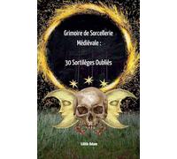 Grimoire de Sorcellerie Médiévale: 30 Sortilèges Oubliés