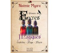 Grimoire des Encres Magiques - Confection - Magie - Mancie - Noémie Myara - Bussiere - broché - Guide