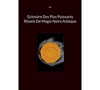 Grimoire Des Plus Puissants Rituels De Magie Noire Aztèque - D S - Books On Demand - broché - Essai