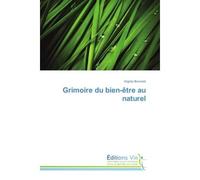 Grimoire du bien-être au naturel - Virginie Bonnard - Vie Editions - broché - Guide