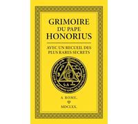 Grimoire du Pape Honorius: Avec un recueil des plus Rares Secrets