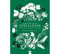 Grimoire D'une Cueilleuse - Bienfaits Et Pouvoirs Des Plantes Sauvages