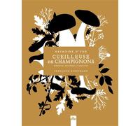 Grimoire d'une cueilleuse de champignons Bienfaits, Mystères et Recettes - Françoise Kunstmann - La Plage Editeur - cartonné - Guide
