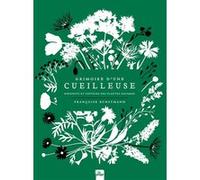 Grimoire D'une Cueilleuse - Bienfaits Et Pouvoirs Des Plantes Sauvages