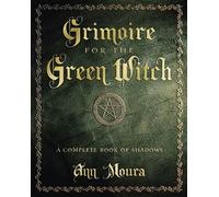 Grimoire for the Green Witch: A Complete Book of Shadows