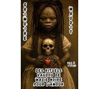 Grimoire Maudit Des Rituels Vaudou De Magie Noire Pour Lamour: Sorcellerie Rouge Ésotérique, Histoires Occultes Interdites, Sortilèges De Séduction ... Ayant Aimé Dans La Douleur (French Edition)