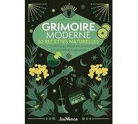 Grimoire moderne : 50 recettes naturelles: Cosmétiques, produits d’hygiène et d’entretien ménager