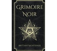 Grimoire Noir: Sorts de pouvoir, d'amour et de destruction