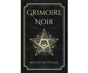 Grimoire Noir: Sorts de pouvoir, d'amour et de destruction