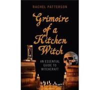 Grimoire of a Kitchen Witch An essential guide to Witchcraft by Rachel Patterson Inconnu (Auteur)