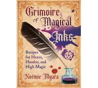 Grimoire of Magical Inks: Recipes for Hexes, Hoodoo, and High Magic