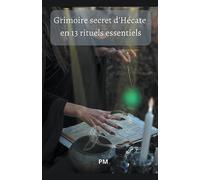 Grimoire Secret d'Hécate en 13 Rituels Essentiels