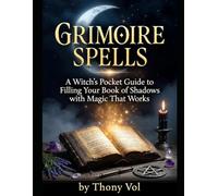 Grimoire Spells: A Witch's Pocket Guide to Filling Your Book of Shadows with Magic That Works