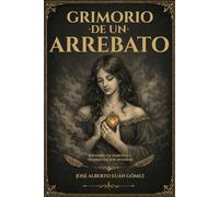 Grimorio de un Arrebato: Poemario de Símbolos y Transmutación Interior
