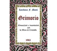 Grimorio. Evocazioni e incantesimi con la sfera di cristallo 1582