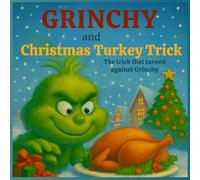 Grinchy and the Christmas Turkey Trick: The trick that turned against Grinchy: 8,5*8.5 inch 21,5*21,5 cm 36 pages Book story for children: The Turkey That Got Away. How curiosity fooled the trickster