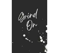 Grind On | Self-Discovery & Personal Growth Journal | 120 Blank pages: Fuel Your Fire Daily