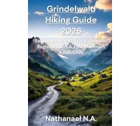 GRINDELWALD HIKING GUIDE 2026: Swiss Alps Scenic Trails, Jungfrau Region Routes & Epic Mountain Adventure