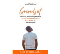 Grindset: Discover the Winning Mindset to Transform the Way You Think, Act, and Become
