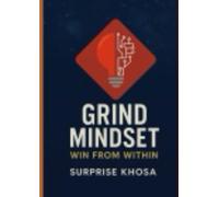GRING MINDSET: WIN FROM WITHIN: “The Inner Blueprint for Success, Resilience, and Fulfillment”