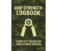 Grip Strength Logbook.: Complete The 90 Days Hand Power Mission.