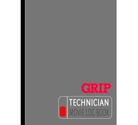 Grip Technician Movie Log Book: Support Every Shot. Ideal for Key Grips, Film Crews, and Rigging Technicians