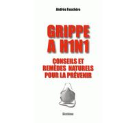 Grippe a h1n1 Conseils et remèdes naturels pour la prévenir - Andrée Fauchère - Slatkine - broché - Guide
