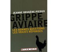 Grippe Aviaire - Les Bonnes Questions, Les Vraies Réponses