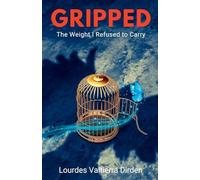 Gripped: The Weight I Refused to Carry