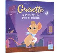 Grisette, la petite souris part en mission Axelle Vanhoof (Illustration), Natacha Godeau (Auteur)