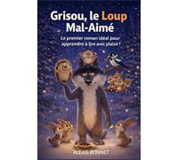 Grisou, le Loup Mal-Aimé: Le premier roman idéal pour apprendre à lire avec plaisir !