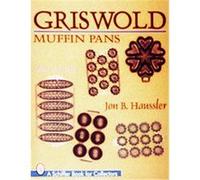 Griswold Muffin Pans, Schiffer Book for Collectors Series Jon B. Haussler (Auteur)