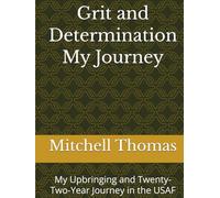 Grit and Determination - My Journey: My Upbringing and Twenty-Two-Year Journey in the USAF