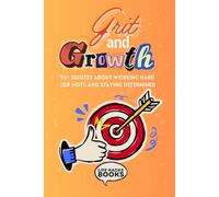 Grit and Growth!: 90+ Quotes About Working Hard (or Not!) and Staying Determined