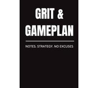 Grit & Gameplan: Notes. Strategy. No Excuses.