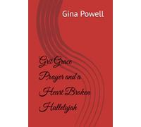 Grit Grace Prayer and a Heart Broken Hallelujah