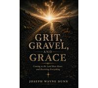 Grit, Gravel, and Grace: Coming to the Lord Bare Bones and Receiving Everything