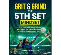 Grit & Grind: The 5th Set Mindset Workbook: The volleyball mental skills workbook for focus, resilience, and finishing matches strong.