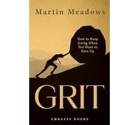 GRIT: How to Keep Going When You Want to Give Up