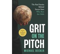 Grit On The Pitch: 24 Inspiring Stories of Soccer Players Who Beat the Odds Through Mental Toughness