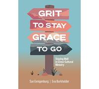 Grit to Stay Grace to Go: Staying Well in Cross-Cultural Ministry