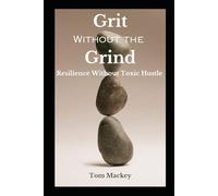 Grit Without the Grind: Resilience Without Toxic Hustle