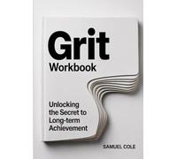 Grit Workbook: Unlocking the Secret to Long-Term Achievement