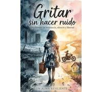 Gritar sin hacer ruido: Una historia de resistencia, silencio y libertad